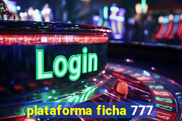 plataforma ficha 777